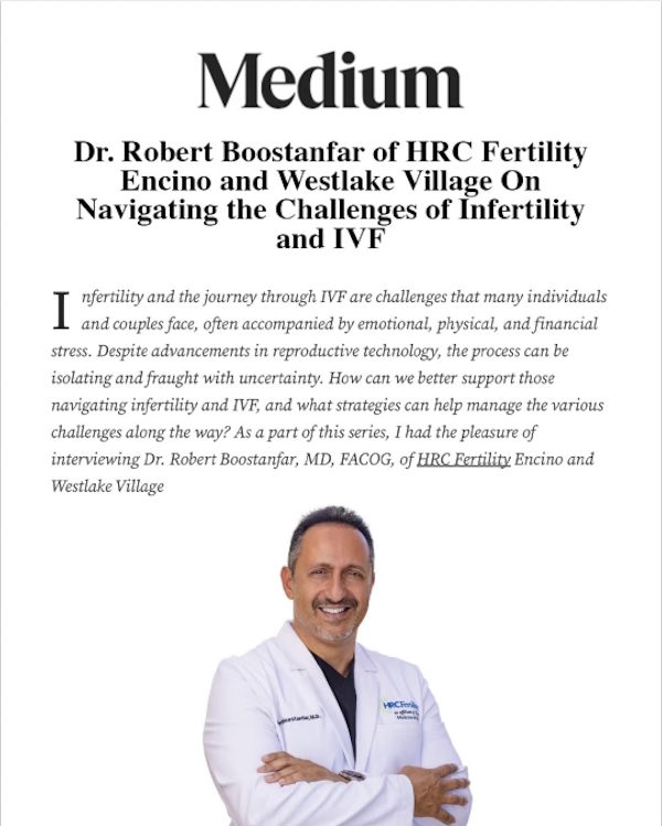 Dr. Boostanfar interviewed by Medium Magazine discussing Infertility and IVF.