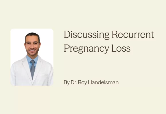 Discussing recurring pregnancy loss with Dr. Roy Handelsman.