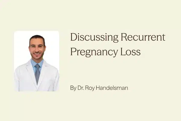 Discussing recurring pregnancy loss with Dr. Roy Handelsman.